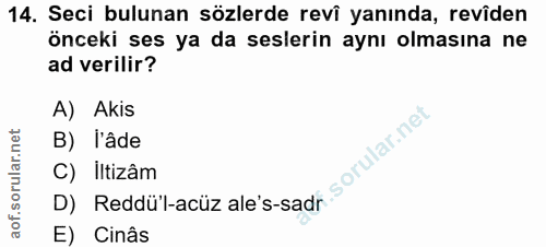 14. soru: Seci bulunan sözlerde revî yanında, revîden önceki ses ya da seslerin aynı olmasına ne ad verilir? A) Akis B) i'âde D…