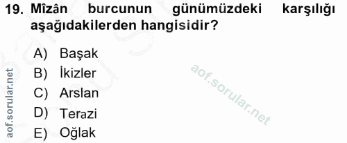 19. soru: Mizân burcunun günümüzdeki Karşılığı aşağıdakilerden hangisidir? A) Başak B) Ikizler C) Arslan D) Terazi E) Oglak