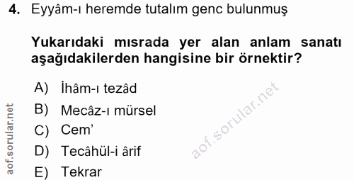 4. soru: Eyyâm-ı heremde tutalım genc bulunmuş Yukarıdaki mısrada yer alan anlam sanatı aşağıdakilerden hangisine bir örnektir…