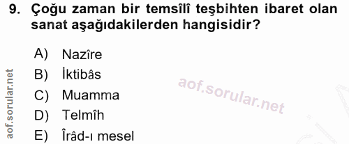 9. soru: Çoğu zaman bir temsili teşbihten ibaret olan sanat aşağıdakilerden hangisidir? A) Nazîre B) Iktibâs C) Muamma D) Telm…