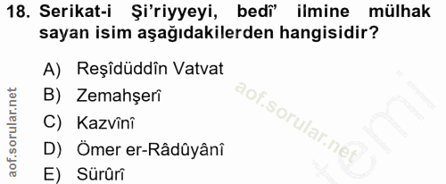 18. soru: Serikat-i Şi'riyyeyi, bedi' ilmine mülhak sayan isim aşağıdakilerden hangisidir? A) Reşîdüddîn Vatvat B) Zemahşeri C)…