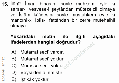 15. soru: Ilâhî! Iman binasını şöyle muhkem eyle ki sarsar-ı vesvese-i şeytândan mütezelzil olmaya ve İslâm kâ'idesini şöyle mü…