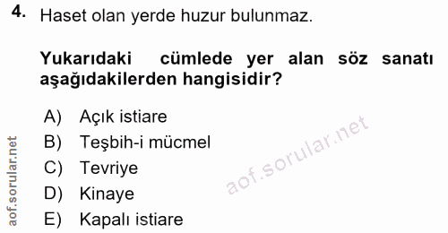 4. soru: Haset olan yerde huzur bulunmaz. Yukarıdaki cümlede yer alan söz sanatı aşağıdakilerden hangisidir? A) Açık istiare B…