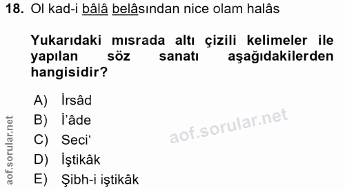 18. soru: Ol kad-i bâlâ belâsından nice olam halâs Yukarıdaki mısrada altı çizili kelimeler ile yapılan söz sanatı aşağıdakiler…