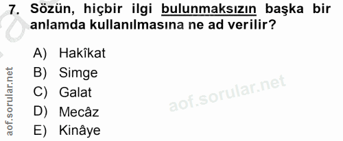 7. soru: Sözün, hiçbir ilgi bulunmaksızın başka bir anlamda kullanılmasına ne ad verilir? A) Hakikat B) Simge C) Galat D) Mecâ…