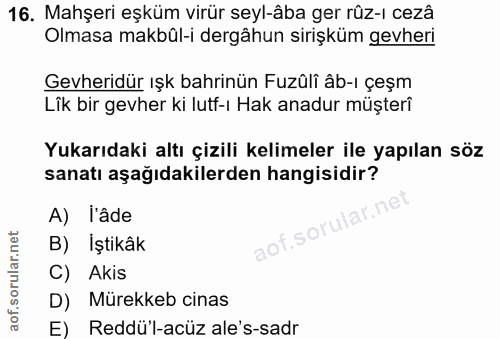16. soru: Mahşeri eşküm virür seyl-âba ger rûz-ı cezâ Olmasa makbûl-i dergâhun sirişküm gevheri Gevheridür ışk bahrinün Fuzûli…