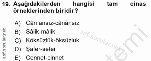 19. soru: Aşağıdakilerden hangisi tam cinas örneklerinden biridir? A) Cân ansız-cânânsız B) Sâlik-mâlik aof.sorular.n C) Köksüz…