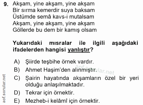 9. soru: Akşam, yine akşam, yine akşam Bir sırma kemerdir suya baksam Üstümde semâ kavs-i mutalsam Akşam, yine akşam, yine akş…