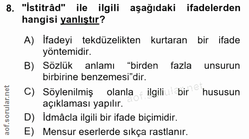 8. soru: "İstitrâd" ile ilgili aşağıdaki ifadelerden hangisi yanlıştır? A) Ifadeyi tekdüzelikten kurtaran bir ifade yöntemidir…