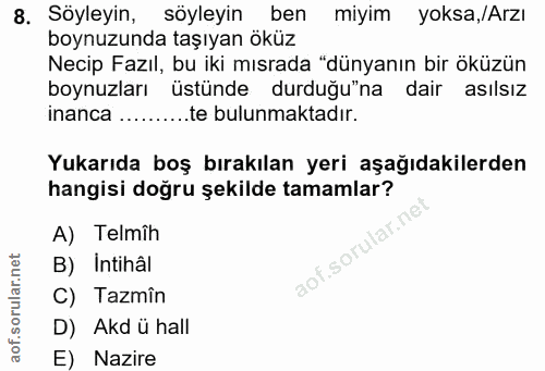 8. soru: Söyleyin, söyleyin ben miyim yoksa,/Arzı boynuzunda taşıyan öküz Necip Fazıl, bu iki mısrada "dünyanın bir öküzün boy…