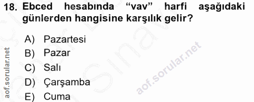 18. soru: Ebced hesabında "vav" harfi aşağıdaki günlerden hangisine karşılık gelir? A) Pazartesi B) Pazar C) Sali D) Çarşamba E…
