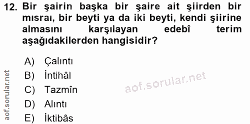 12. soru: Bir şairin başka bir şaire ait şiirden bir mısraı, bir beyti ya da iki beyti, kendi şiirine almasını karşılayan edebi…