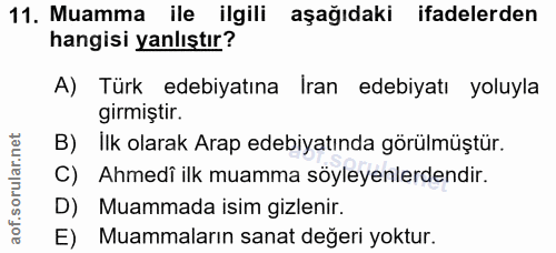 11. soru: Muamma ile ilgili aşağıdaki ifadelerden hangisi yanlıştır? A) Türk edebiyatına Iran edebiyatı yoluyla girmiştir. B) I…