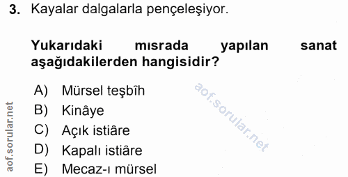 3. soru: Kayalar dalgalarla pençeleşiyor. Yukarıdaki mısrada yapılan sanat aşağıdakilerden hangisidir? A) Mürsel teşbîh B) Kin…