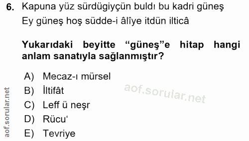 6. soru: Kapuna yüz sürdügiyçün buldı bu kadri güneş Ey güneş hoş südde-i âlîye itdün ilticâ Yukarıdaki beyitte "güneş"e hitap…