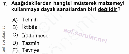 7. soru: Aşağıdakilerden hangisi müşterek malzemeyi kullanmaya dayalı sanatlardan biri değildir? A) Telmih B) Iktibâs C) Îrâd-…