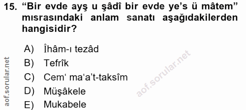 15. soru: "Bir evde ayş u şâdi bir evde ye's ü mâtem" mısrasındaki anlam sanatı aşağıdakilerden hangisidir? A) Îhâm-ı tezâd B)…