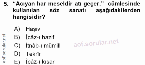 5. soru: "Acıyan har meseldir atı geçer." cümlesinde kullanılan Söz sanatı aşağıdakilerden hangisidir? A) Haşiv B) Icâz-i hazi…