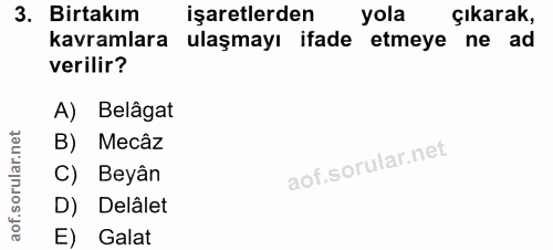 3. soru: Birtakım işaretlerden yola çıkarak, kavramlara ulaşmayı ifade etmeye ne ad verilir? A) Belâgat B) Mecâz C) Beyân D) D…