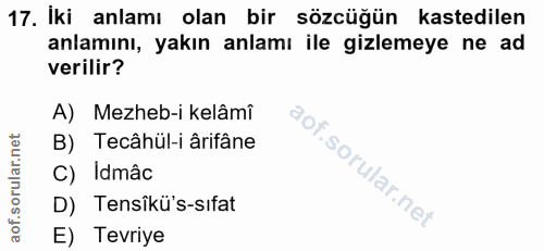 17. soru: Iki anlamı olan bir sözcüğün kastedilen anlamını, yakın anlamı ile gizlemeye ne ad verilir? A) Mezheb-i kelâmî B) Tec…