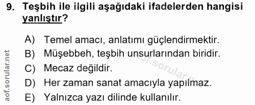9. soru: Teşbih ile ilgili aşağıdaki ifadelerden hangisi yanlıştır? A) Temel amacı, anlatımı güçlendirmektir. B) Müşebbeh, teş…