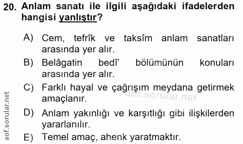 20. soru: Anlam sanatı ile ilgili aşağıdaki ifadelerden hangisi yanlıştır? A) Cem, tefrîk ve taksîm anlam sanatları arasında ye…