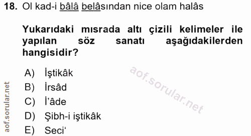 18. soru: Ol kad-i bâlâ belâsından nice olam halâs Yukarıdaki mısrada altı çizili kelimeler ile yapılan söz sanatı aşağıdakiler…