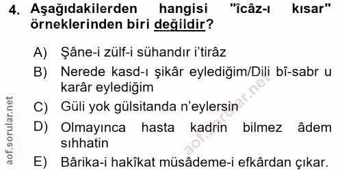 4. soru: Aşağıdakilerden hangisi "îcâz-l kısar" örneklerinden biri değildir? A) Şâne-i zülf-i sühandır i'tirâz B) Nerede kasd-…