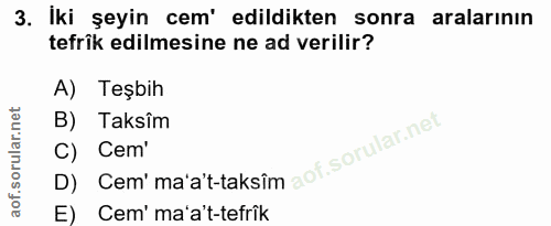 3. soru: İki şeyin cem' edildikten sonra aralarının tefrîk edilmesine ne ad verilir? A) Teşbih B) Taksîm C) Cem' D) Cem' ma'a'…