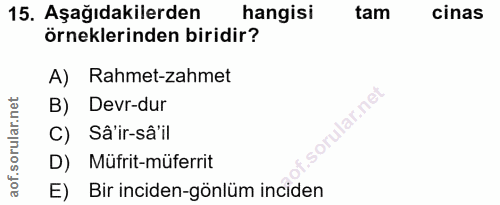 15. soru: Aşağıdakilerden hangisi tam cinas örneklerinden biridir? A) Rahmet-zahmet B) Devr-dur C) Sâ'ir-sâ il D) Müfrit-müferr…