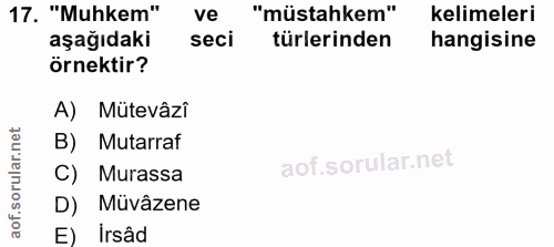 17. soru: "Muhkem" ve "müstahkem" kelimeleri aşağıdaki seci türlerinden hangisine örnektir? A) Mütevâzi B) Mutarraf C) Murassa…