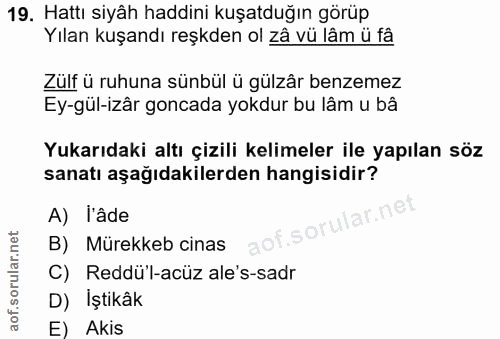 19. soru: Hattı siyâh haddini kuşatduğın görüp Yılan kuşandı reşkden ol zâ vü lâm ü fâ Zülf ü ruhuna sünbül ü gülzâr benzemez E…