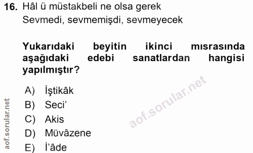 16. soru: Hâl ü müstakbeli ne olsa gerek Sevmedi, sevmemişdi, sevmeyecek Yukarıdaki beyitin ikinci mısrasında aşağıdaki edebi s…