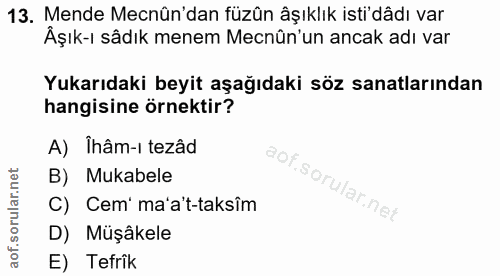 13. soru: Mende Mecnün'dan füzün âşıklık isti'dâdı var Âşık-ı sâdık menem Mecnûn'un ancak adı var Yukarıdaki beyit aşağıdaki sö…