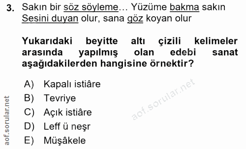3. soru: Sakın bir söz söyleme... Yüzüme bakma sakın Sesini duyan olur, sana göz koyan olur Yukarıdaki beyitte altı çizili kel…