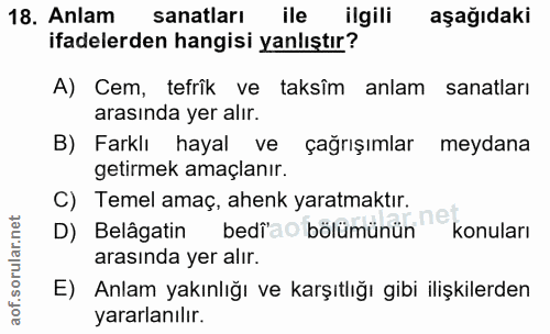 18. soru: Anlam sanatları ile ilgili aşağıdaki ifadelerden hangisi yanlıştır? A) Cem, tefrîk ve taksîm anlam sanatları arasında…