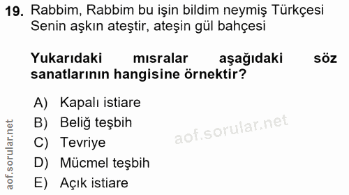 19. soru: Rabbim, Rabbim bu işin bildim neymiş Türkçesi Senin aşkın ateştir, ateşin gül bahçesi Yukarıdaki mısralar aşağıdaki s…