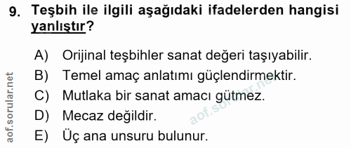 9. soru: Teşbih ile ilgili aşağıdaki ifadelerden hangisi yanlıştır? A) Orijinal teşbihler sanat değeri taşıyabilir. B) Temel a…