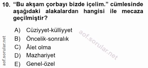 10. soru: "Bu akşam çorbayı bizde içelim." cümlesinde aşağıdaki alakalardan hangisi ile mecaza geçilmiştir? A) Cüziyyet-külliyy…