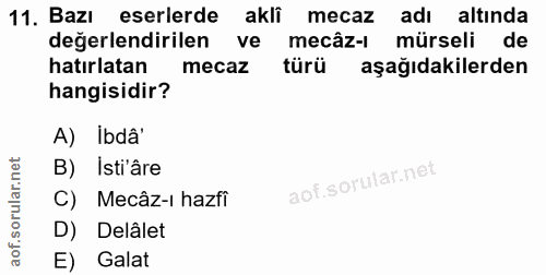 11. soru: Bazı eserlerde akli mecaz adı altında değerlendirilen ve mecâz-ı mürseli de hatırlatan mecaz türü aşağıdakilerden han…
