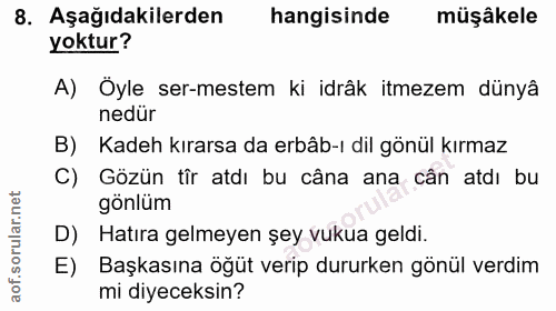 8. soru: Aşağıdakilerden hangisinde müşâkele yoktur? A) Öyle ser-mestem ki idrâk itmezem dünyâ nedür B) Kadeh kırarsa da erbâb…
