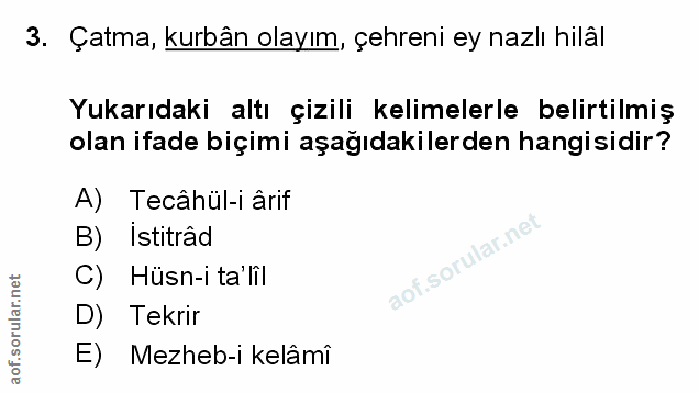 3. soru: Çatma, kurbân olayım, çehreni ey nazlı hilâl Yukarıdaki altı çizili kelimelerle belirtilmiş olan ifade biçimi aşağıda…