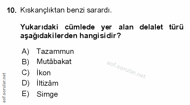10. soru: Kıskançlıktan benzi sarardı. Yukarıdaki cümlede yer alan delalet türü aşağıdakilerden hangisidir? A) Tazammun B) Mutâ…