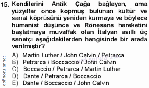 15. soru: Kendilerini Antik Çağa bağlayan, ama yüzyıllar önce kopmuş bulunan kültür ve sanat köprüsünü yeniden kurmaya ve böyle…