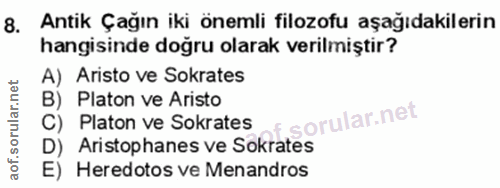 8. soru: Antik Çağın iki önemli filozofu aşağıdakilerin hangisinde doğru olarak verilmiştir? A) Aristo ve Sokrates B) Platon v…