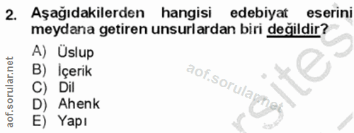 2. soru: Aşağıdakilerden hangisi edebiyat eserini meydana getiren unsurlardan biri değildir? A) Uslup B) İçerik aof.sorulapn.…