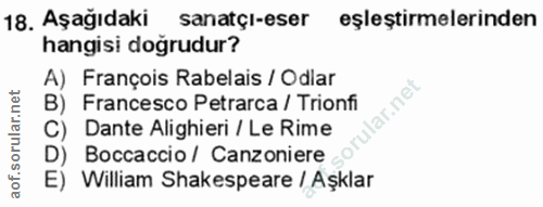 18. soru: Aşağıdaki sanatçi-eser eşleştirmelerinden hangisi doğrudur? A) François Rabelais / Odlar B) Francesco Petrarca / Trio…