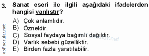 3. soru: Sanat eseri ile ilgili aşağıdaki ifadelerden hangisi yanlıştır? A) Çok anlamlıdır. B) Özneldir. C) Sosyal faydaya bağ…