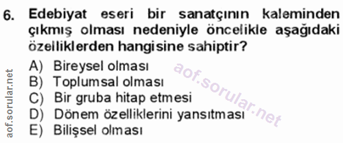 6. soru: Edebiyat eseri bir sanatçının kaleminden çıkmış olması nedeniyle öncelikle aşağıdaki özelliklerden hangisine sahiptir…