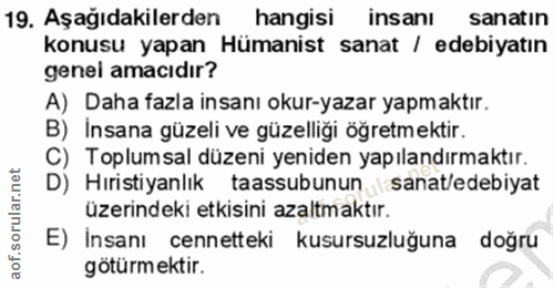 19. soru: Aşağıdakilerden M hangisi insanı sanatin konusu yapan Hümanist sanat / edebiyatın genei amacıdır? A) Daha fazla insan…